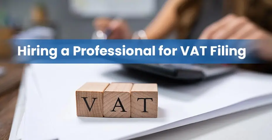 The Benefits of Hiring a Professional for VAT Filing in the UAE
